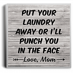 Put Your Laundry Away Or I'll Punch You In The Face Love, Mom Gallery Wrapped Framed Canvas Prints - Unframed Poster