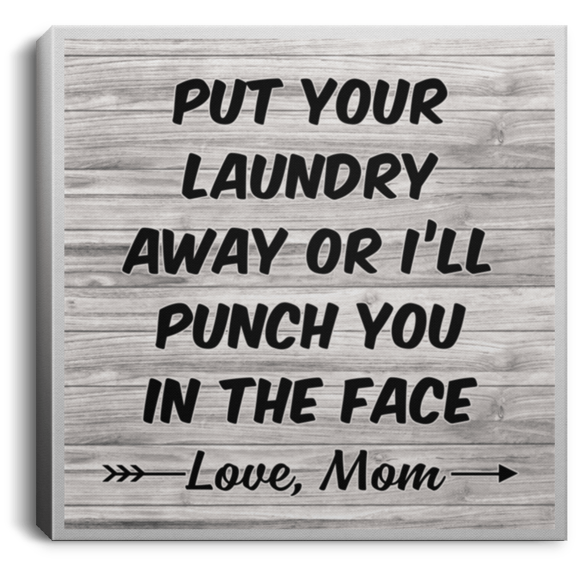 Put Your Laundry Away Or I'll Punch You In The Face Love, Mom Gallery