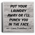 Put Your Laundry Away Or I'll Punch You In The Face Love, Grandma Gallery Wrapped Framed Canvas Prints - Unframed Poster