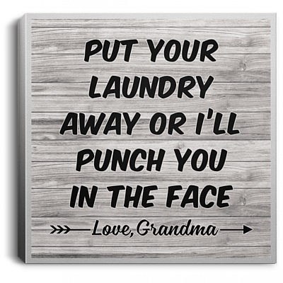 Put Your Laundry Away Or I'll Punch You In The Face Love, Grandma Gallery Wrapped Framed Canvas Prints - Unframed Poster