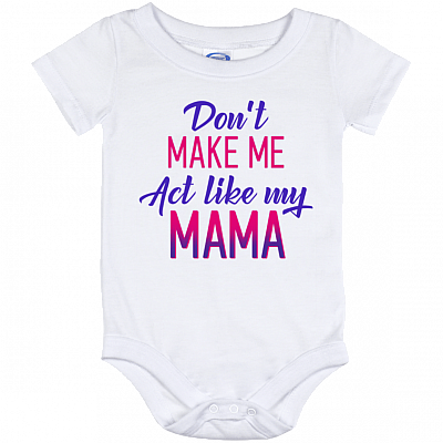 Don't Make Me Act Like My Mama Baby Onesie - Baby Infant Bodysuit