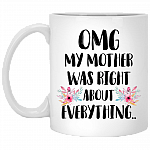 OMG My Mother Was Right About Everything Ceramic Coffee Mug - Beer Stein - Water Bottle - Color Changing Mug