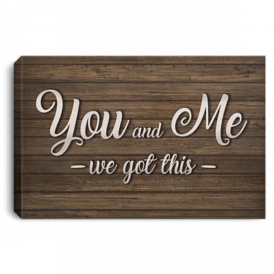 You Me We Got This Gallery Wrapped Framed Canvas Prints - Unframed Poster - Home Decor Wall Art