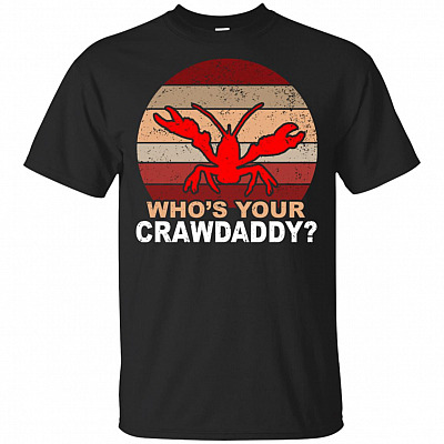 Who's Your Crawdaddy T-Shirt - Funny Crawfish Boil Shirt