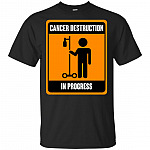Cancer Destruction In Progress T-Shirt - Funny Joke Chemo Day Cancer Shirt