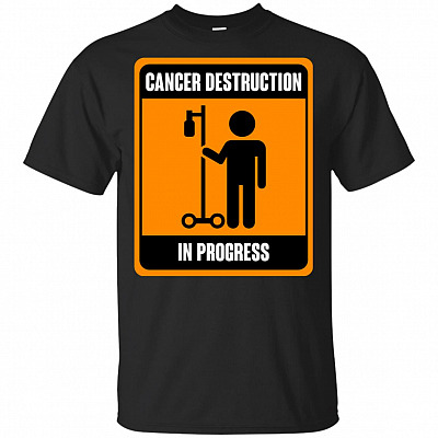 Cancer Destruction In Progress T-Shirt - Funny Joke Chemo Day Cancer Shirt