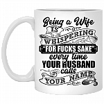 Being A Wife Is Whispering For Fucks Sake Ceramic Coffee Mug - Beer Stein -Water Bottle - Color Changing Mug