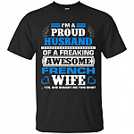 I Am A Proud Husband Of A Freaking Awesome French Wife T-Shirt