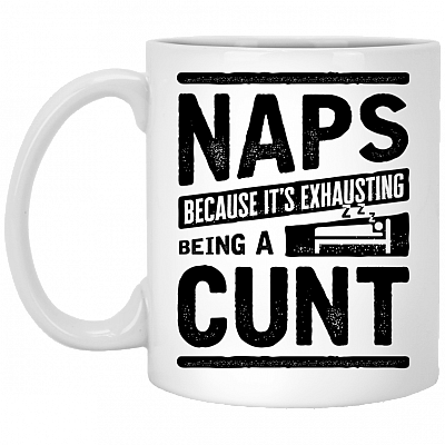 Naps Because It's Exhausting Being A Cunt Ceramic Coffee Mug - Beer Stein -Water Bottle - Color Changing Mug