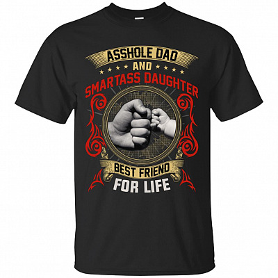 Asshole Dad And Smartass Daughter Best Friend For Life T-Shirt