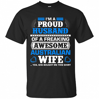 I Am A Proud Husband Of A Freaking Awesome Australian Wife T-Shirt