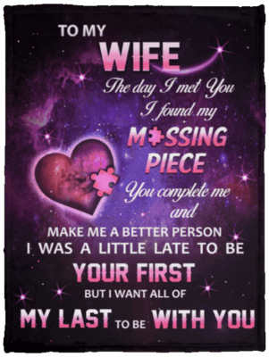 To Wife The Day I Met You I Found My Missing Piece You Complete Me Fleece- Sherpa Blanket- Woven Blanket