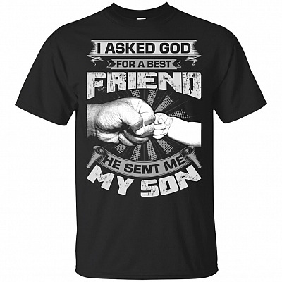 I Asked God For A Best Friend He Sent Me My Son T-Shirt