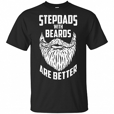 Stepdads With Beards Are Better T-Shirt Father's Day Gifts