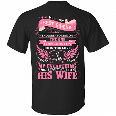 He Is My Best Friend And I Can't Wait To Be His Wife Print On Back T-Shirt