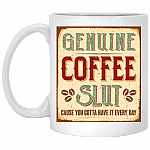 Genuine Coffee Slut Cause You Gotta Have It Every Day Coffee Mug - Beer Stein -Water Bottle - Color Changing Mug