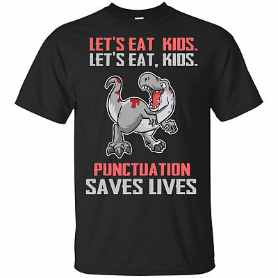 Lets Eat Kids Lets Eat Kids Punctuation Saves Lives Funny T-Shirt