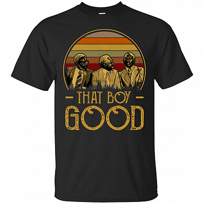 That Boy Good T-Shirt - Funny Movie Shirt