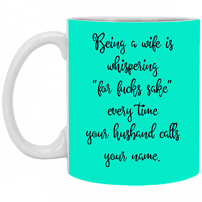 Alternative view of Being A Wife Is Whispering For Fu-cks Sake Every Time Your Husband Calls Your Name Ceramic Coffee Mug - Travel Mug - Beer Stein - Stainless Water Bottle - Color Changing Mug