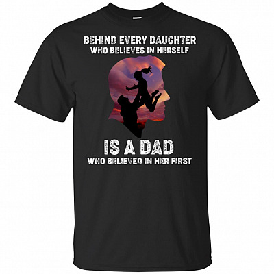 Behind Every Daughter Who Believes In Herself Is A Dad Who Believed In Her First Father T-shirt - V-neck Shirt