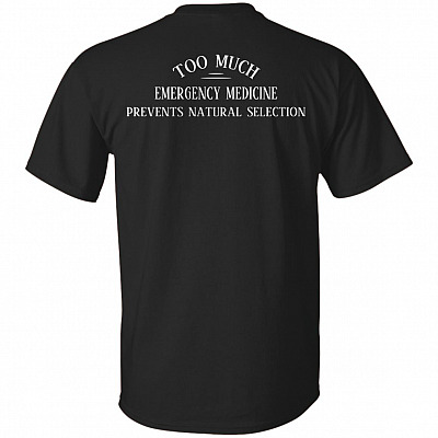 Too Much Emergency Medicine Prevents Natural-Selection Print On Back T-Shirt