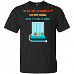 Incentive Spirometry Just Keep Sucking Until The Balls Go Up T-Shirt