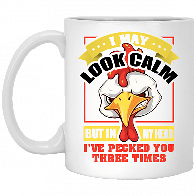 I May Look Calm But In My Head I've Pecked You 3 Times Ceramic Coffee Mug - Beer Stein -Water Bottle - Color Changing Mug