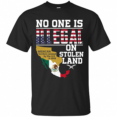 No One is Illegal On Stolen Land Mexican Territory Resized by US T-Shirt