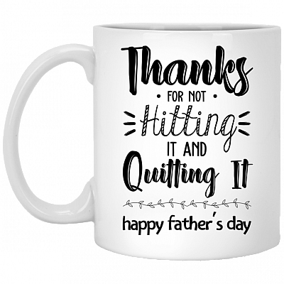 Thanks For Not Hitting It and Quitting It Happy Father's Day Mug - Travel Mug - Beer Stein - Water Bottle