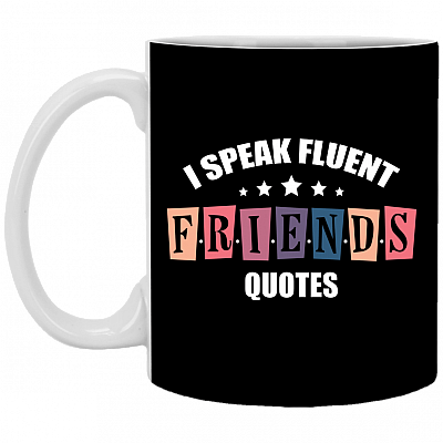 I Speak Fluent Friends Quotes Ceramic Coffee Mug - Beer Stein -Water Bottle - Color Changing Mug