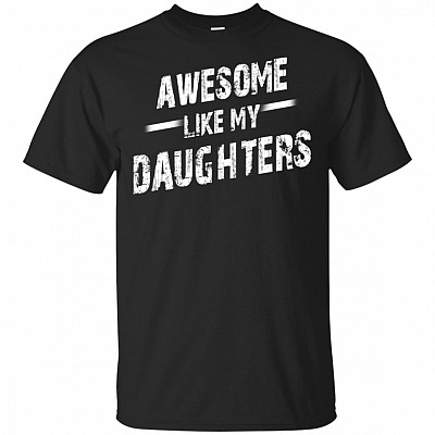 Awesome Like MyDaughter T-Shirt - Funny Mom Dad Gift Shirt From-Daughter