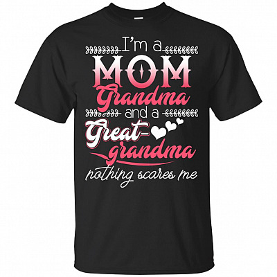 I'm A Mom Grandma And A Great-Grandma Nothing Scares Me T-Shirt