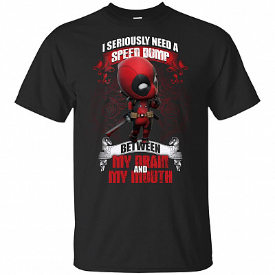 I'm Seriously Need A Speed Bump Between My Brain and My Mouth Deadpoo T-Shirt