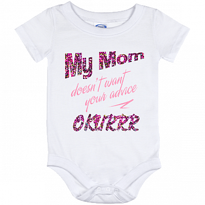 My Mom Doesn't Want Your Advice Okurrr Baby Onesie Baby Bodysuit