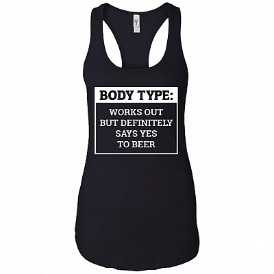 Body Type Works Out But Definitely Says Yes To Beer Cotton Tank Top Tee - Racerback Tank Beer Shirt