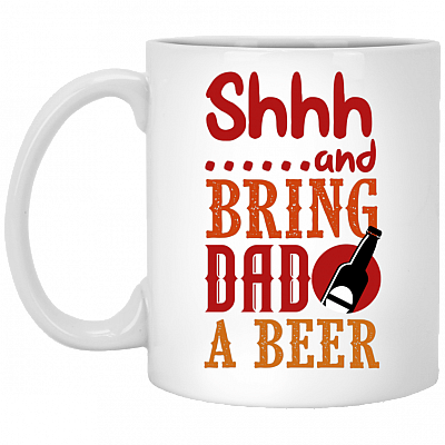 Funny Shhh And Bring Dad A Beer Ceramic Coffee Mug - Beer Stein -Water Bottle - Color Changing Mug