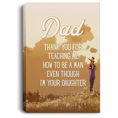 Dad Thank You For Teaching Me How To Be A Man Gallery Wrapped Framed Canvas Prints - Unframed Poster