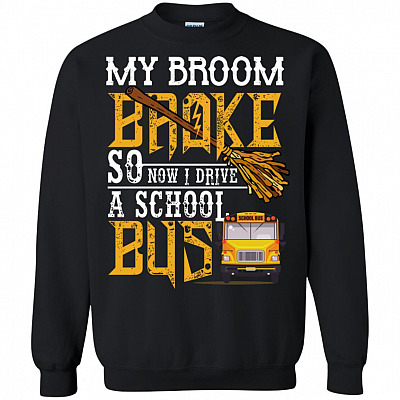 My Broom Broke So Now I Drive A School Bus Long Sleeve - Hoodie - Sweatshirt