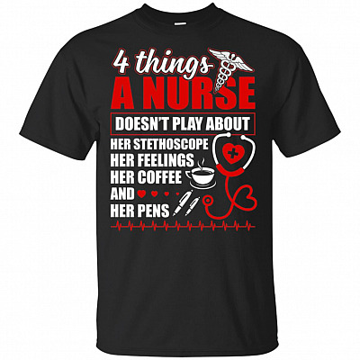 4 Things A Nurse Doesn't Play About T-Shirt - Nursing Shirts For Women