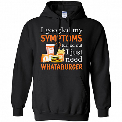 I Googled My Symptoms Turned Out I Just Need Burger Hoodie – Long Sleeve – Sweatshirt