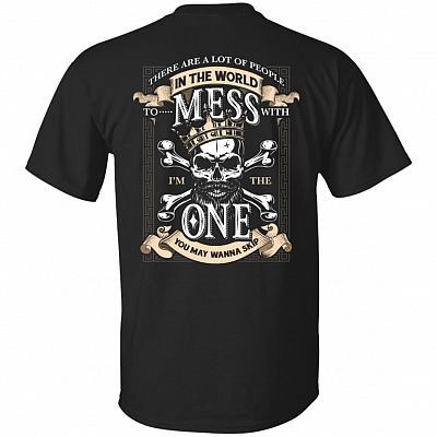 There Are A Lot Of People In The World To Mess With I'm The One You May Wanna Skip Print On Back T-Shirt - V-Neck