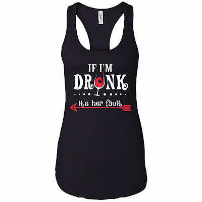 If I'm Drunk It's Her Fault #2 Cotton Tank Top Tee - Ladies Racerback Tank
