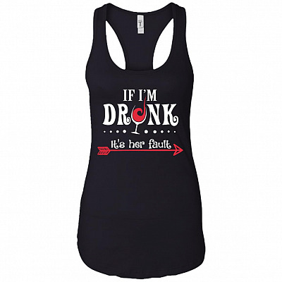 If I'm Drunk It's Her Fault #1 Cotton Tank Top Tee - Ladies Racerback Tank