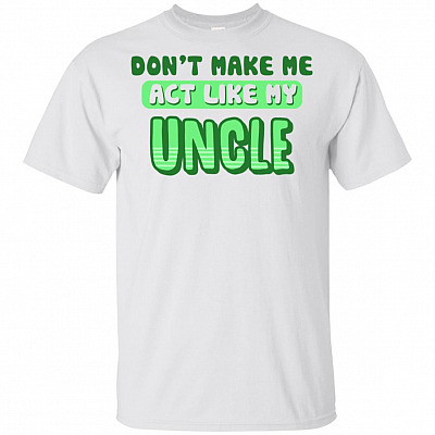 Don't Make Me Act Like My Uncle Funny T-Shirt For Kids