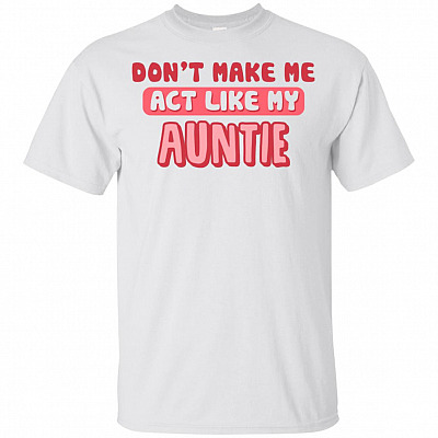 Don't Make Me Act Like My Auntie Funny T-Shirt For Kids