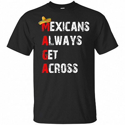 Mexicans Always Get Across Sombrero Funny Immigrants Hoodie - Sweatshirt - Long Sleeve Shirt