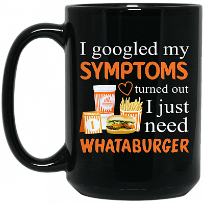 Alternative view of I Googled My Symptoms Turned Out I Just Need Burger Coffee Mug – Travel Mug – Beer Stein