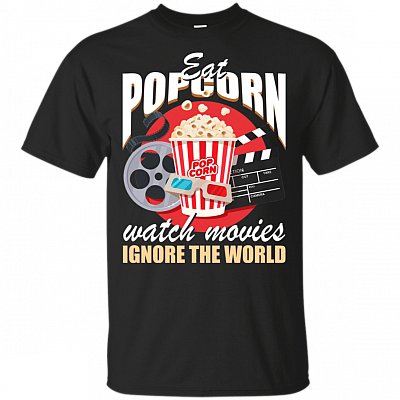 Eat Pop corn Watch Movies Ignore the World T-Shirt - Funny Shirt