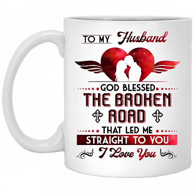 To My Husband God Blessed The Broken Road That Led Me Straight To You I Love You Coffee Mug - Beer Stein - Water Bottle