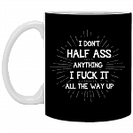 I Don't Half Ass Anything I Fuck It Ceramic Coffee Mug - Beer Stein -Water Bottle - Color Changing Mug